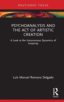 portada Psychoanalysis and the act of Artistic Creation: A Look at the Unconscious Dynamics of Creativity (Routledge Focus on Mental Health) (en Inglés)