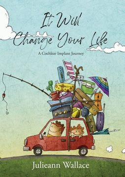 portada It Will Change Your Life: A Cochlear Implant Journey