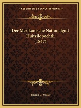 portada Der Merikanische Nationalgott Huitzilopochtli (1847) (en Alemán)