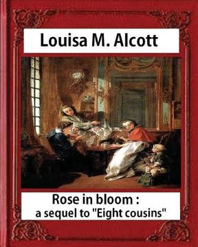 portada Rose in Bloom: A Sequel to Eight Cousins (1876), by Louisa M. Alcott (novel): Louisa May Alcott (en Inglés)