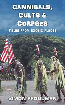 portada Cannibals, Cults and Corpses: Tales From Exotic Places (en Inglés)