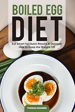 portada Boiled egg Diet: Eat Smart for Quick Results & Discover how to Keep the Weight off (en Inglés)