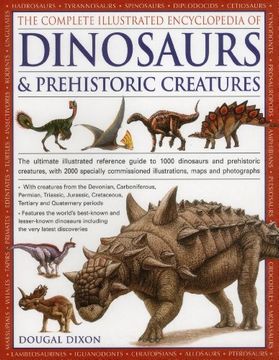 portada Complete Illustrated Encyclopedia of Dinosaurs & Prehistoric Creatures: The Ultimate Illustrated Reference Guide to 1000 Dinosaurs and Prehistoric ... Commissioned Artworks, Maps and Photographs
