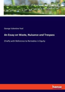 portada An Essay on Waste, Nuisance and Trespass: Chiefly with Reference to Remedies in Equity