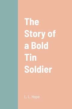 portada The Story of a Bold Tin Soldier (en Inglés)