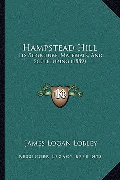 portada hampstead hill: its structure, materials, and sculpturing (1889) (en Inglés)