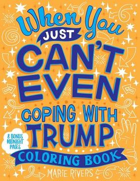 portada When You Just Can't Even...Coping With Trump Coloring Book (en Inglés)