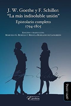 portada J. W. Goethe y f. Schiller: "la más Indisoluble Unión": Epistolario Completo. 1794-1805 (in Spanish)