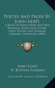 portada poetry and prose by john keats: a book of fresh verses and new readings, essays and letters lately found, and passages formerly suppressed (1890) (in English)