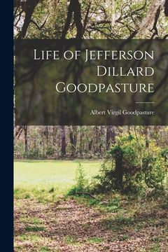 portada Life of Jefferson Dillard Goodpasture (en Inglés)