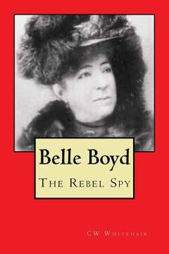 portada Belle Boyd: The Rebel Spy (en Inglés)