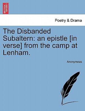 portada the disbanded subaltern: an epistle [in verse] from the camp at lenham. (en Inglés)