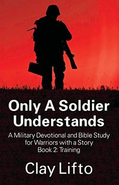 portada Only a Soldier Understands - a Military Devotional and Bible Study for Warriors With a Story Book 2: Training (en Inglés)