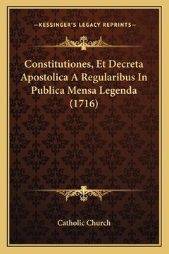 portada Constitutiones, Et Decreta Apostolica A Regularibus In Publica Mensa Legenda (1716) (in Latin)