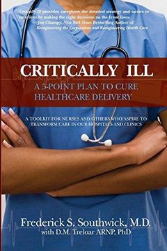 portada Critically Ill: A 5-Point Plan to Cure Healthcare Delivery (en Inglés)