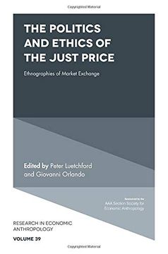 portada The Politics and Ethics of the Just Price: Ethnographies of Market Exchange (Research in Economic Anthropology) (en Inglés)