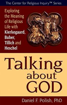 portada Talking About God: Exploring the Meaning of Religious Life With Kierkegaard, Buber, Tillich and Heschel (Center for Religious Inquiry) 