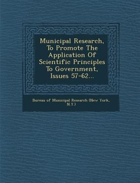portada Municipal Research, to Promote the Application of Scientific Principles to Government, Issues 57-62... (in English)