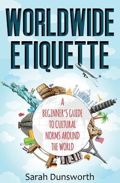 portada Worldwide Etiquette: A Beginner's Guide to Cultural Norms Around the World (en Inglés)
