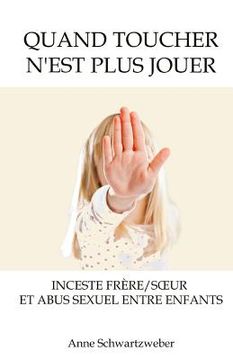 portada Quand toucher n'est plus jouer: Inceste frère/soeur et abus sexuel entre enfants (in French)
