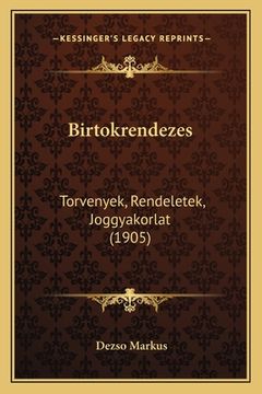 portada Birtokrendezes: Torvenyek, Rendeletek, Joggyakorlat (1905) (in Húngaro)