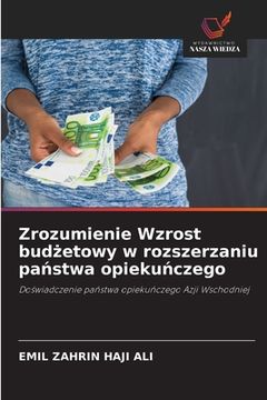 portada Zrozumienie Wzrost budżetowy w rozszerzaniu państwa opiekuńczego (in Polaco)