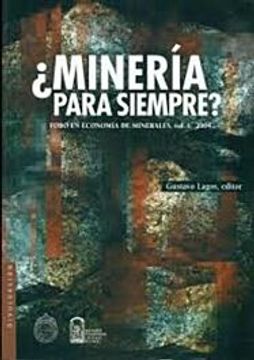 portada Minería Para Siempre? Foro en Economía de Minerales , Vol. I , 2004. (in Spanish)