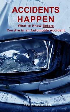 portada Accidents Happen: What to Know What to Know Before Being Involved in a Motor Vehicle Accident (en Inglés)