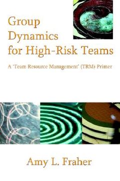 portada group dynamics for high-risk teams,a ´team resource management´ (trm) primer