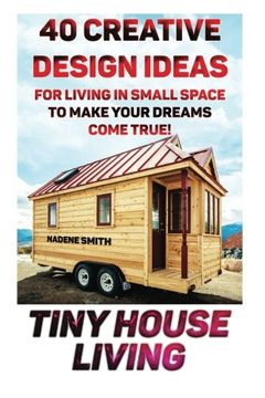 portada Tiny House Living: 40 Creative Design Ideas for Living in Small Space to Make Your Dreams Come True!  (Organization, Small Living, Small