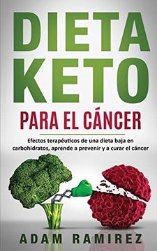portada Dieta Keto Para el Cáncer: Efectos Terapéuticos de una Dieta Baja en Carbohidratos, Aprende a Prevenir y a Curar el Cáncer