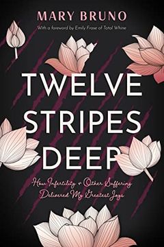 portada Twelve Stripes Deep: How Infertility & Other Suffering Delivered My Greatest Joys (en Inglés)