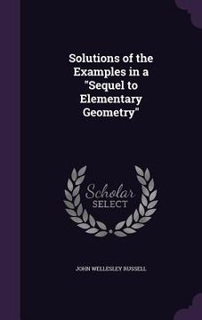 portada Solutions of the Examples in a "Sequel to Elementary Geometry" (en Inglés)