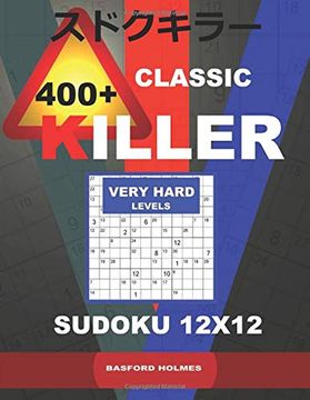 portada СLassic 400 + Killer Very Hard Levels Sudoku 12 x 12: Holmes Presents a Logical Puzzle Book With Proven Sudoku. Very Hard Level Sudoku Book. (Plus 250. Be Printed). (Killer Classic Sudoku 12X12) (en Inglés)