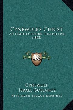 portada cynewulf's christ: an eighth century english epic (1892) (in English)