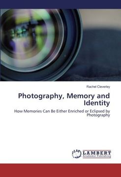 portada Photography, Memory and Identity: How Memories Can Be Either Enriched or Eclipsed by Photography