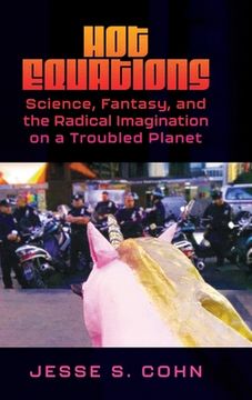portada Hot Equations: Science, Fantasy, and the Radical Imagination on a Troubled Planet (in English)