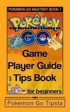 portada Pokemon Go Game Player Guide and Tips Book: for Beginners