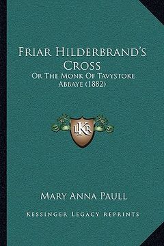 portada friar hilderbrand's cross: or the monk of tavystoke abbaye (1882) (en Inglés)