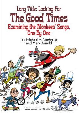 portada Long Title: Looking for the Good Times; Examining the Monkees' Songs, One by One (en Inglés)