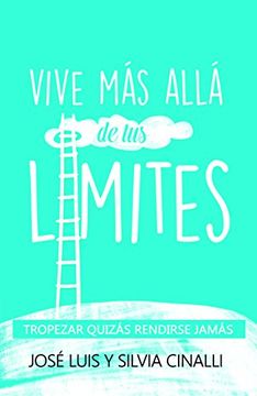 portada Vive mas Alla de tus Limites Jose Luis y Silvia Cinalli ed. 2016