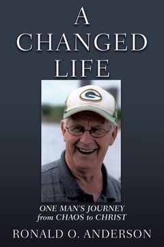 portada A Changed Life: One Man's Journey from Chaos to Christ
