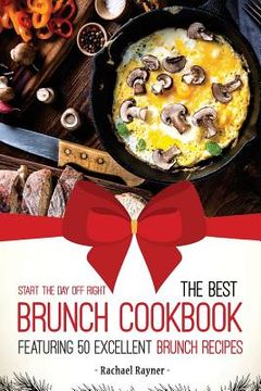 portada Start the Day off Right: The Best Brunch Cookbook Featuring 50 Excellent Brunch Recipes (en Inglés)