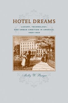 portada Hotel Dreams: Luxury, Technology, and Urban Ambition in America, 1829–1929 (Studies in Industry and Society) (in English)