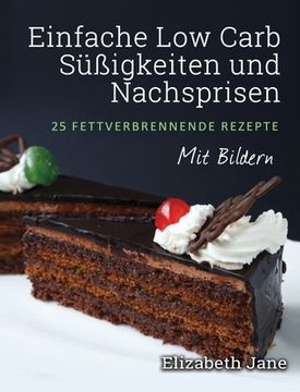 portada Einfache Low Carb Süßigkeiten und Nachspeisen: 25 Fettverbrennende Rezepte (in German)