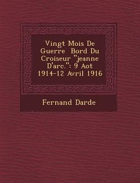 portada Vingt Mois de Guerre Bord Du Croiseur Jeanne D'Arc.: 9 Ao T 1914-12 Avril 1916 (en Francés)