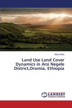 portada Land Use Land Cover Dynamics in Arsi Negele District,Oromia, Ethiopia (en Inglés)