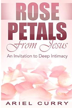 portada Rose Petals From Jesus: An Invitation to Deep Intimacy (en Inglés)