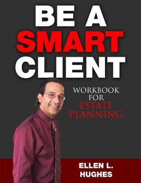 portada Be A Smart Client: Workbook for Estate Planning (en Inglés)