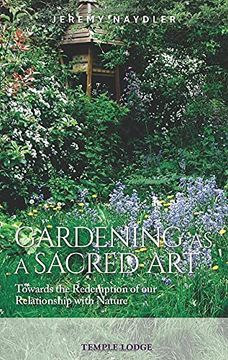 portada Gardening as a Sacred Art: Towards the Redemption of our Relationship With Nature (libro en Inglés)